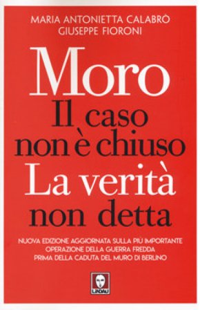 Moro. Il caso non è chiuso. La verità non detta. Nuova ediz. Maria Antonietta Calabrò