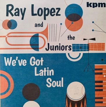 We ve got latin soul RAY LOPEZ & THE JUNI