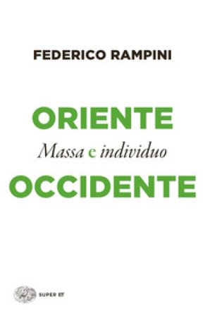 Oriente e Occidente. Massa e individuo Federico Rampini
