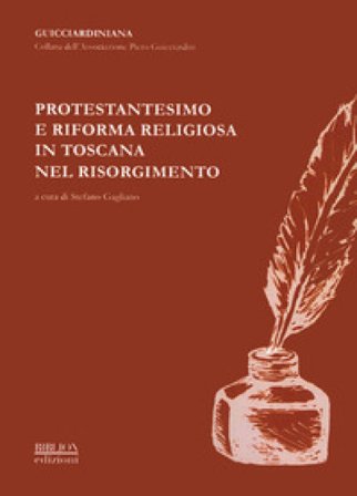 Protestantesimo e riforma religiosa in Toscana nel Risorgimento. Atti del Convegno promosso dall'Associazione «Piero Guicciardini» (Firenze, 8 ottobre