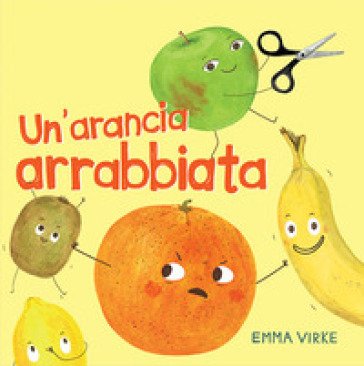 Un'arancia arrabbiata. Ediz. illustrata Emma Virke