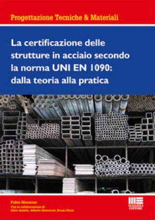 La certificazione delle strutture in acciaio secondo la norma UNI EN 1090: dalla teoria alla pratica Fabio Manzone