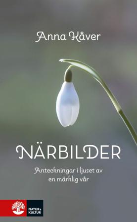 Närbilder : Anteckningar i ljuset av en märklig vår - Bok av Anna Kåver - Inbunden
