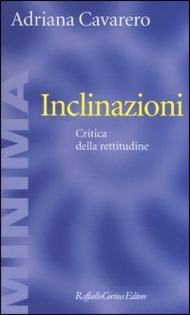 Inclinazioni. Critica della rettitudine Adriana Cavarero