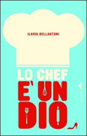 Lo chef è un dio Ilaria Bellantoni