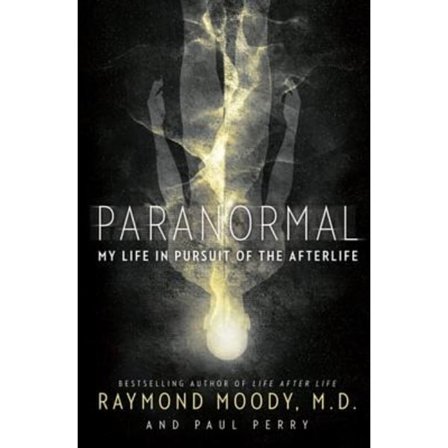 Paranormal: My Life in Pursuit of the Afterlife 9780062046437