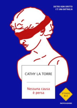 Nessuna causa è persa. Dietro ogni diritto c'è una battaglia Cathy La Torre
