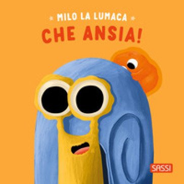 Milo la lumaca. Che ansia! Ediz. a colori Severino Cirillo