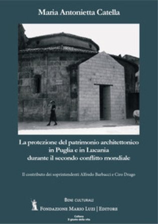La protezione del patrimonio architettonico in Puglia e in Lucania durante il secondo conflitto mondiale Maria Antonietta Catella