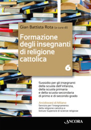 Formazione degli insegnanti di religione cattolica: aspetti pastorali ed ecclesiali. Vol. 6: Sussidio per gli insegnanti della scuola dell'infanzia, 