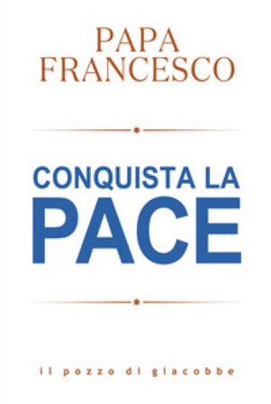 Conquista la pace Papa Francesco (Jorge Mario Bergoglio)