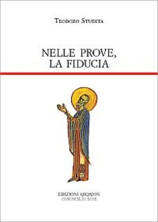 Nelle prove, la fiducia. Piccole catechesi Teodoro Studita (san)