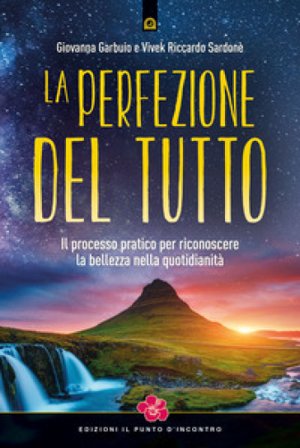 La perfezione del Tutto. Il processo pratico per riconoscere la bellezza nella quotidianità Giovanna Garbuio