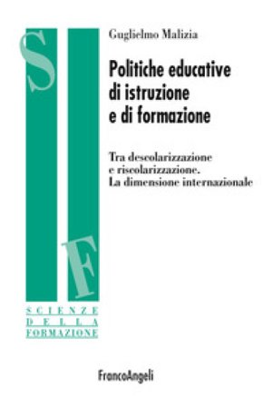 Politiche educative di istruzione e di formazione. Tra descolarizzazione e riscolarizzazione. La dimensione internazionale Guglielmo Malizia