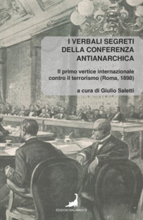 I verbali segreti della conferenza antianarchica. Il primo vertice internazionale contro il terrorismo (Roma, 1898) Giulio Saletti