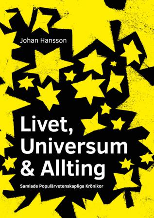Livet, Universum & Allting : populärvetenskapliga Krönikor - Bok av Johan Hansson - Inbunden
