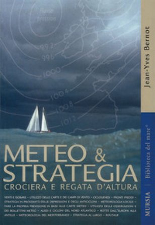 Meteo & strategia. Crociera e regata d'altura Jean-Yves Bernot