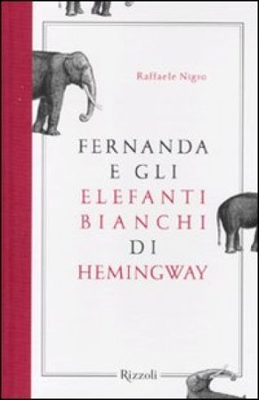 Fernanda e gli elefanti bianchi di Hemingway Raffaele Nigro
