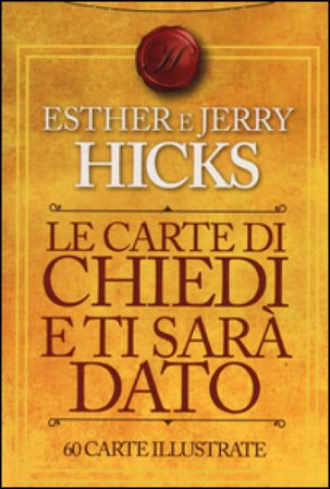 Le carte di Chiedi e ti sarà dato. 60 carte illustrate Esther Hicks