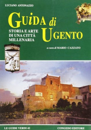 Guida di Ugento. Storia e arte di una città millenaria Luciano Antonazzo