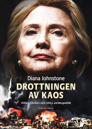 Drottningen av Kaos : Hillary Clinton och USA:s utrikespolitik - Bok av Diana Johnstone - Danskt band