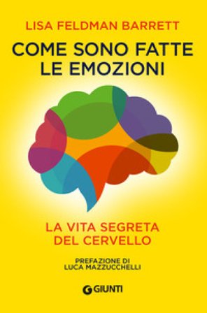 Come sono fatte le emozioni. La vita segreta del cervello Lisa Feldman Barrett