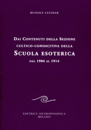 Dai contenuti della sezione cultico-conoscitiva della scuola esoterica. Dal 1904 al 1914 Rudolph Steiner