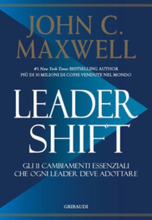 Leadershift. Gli 11 cambiamenti essenziali che ogni leader deve adottare John C. Maxwell