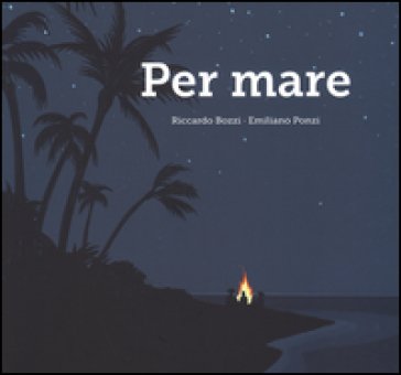 Per mare. Ediz. a colori Riccardo Bozzi