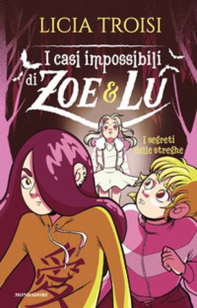 I segreti delle streghe. I casi impossibili di Zoe & Lu Licia Troisi