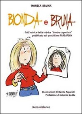 Bionda e bruna. Dall'autrice della rubrica «contro copertina» pubblicata sul quotidiano Targatocn Monica Bruna