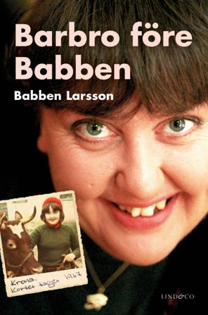 Barbro före Babben - Bok av Babben Larsson - Inbunden