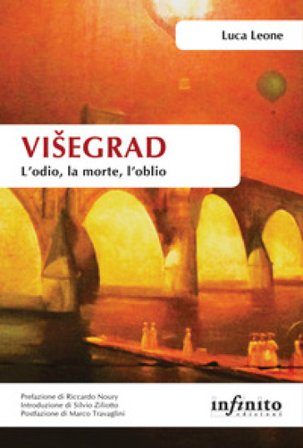 Višegrad. L'odio, la morte, l'oblio Luca Leone