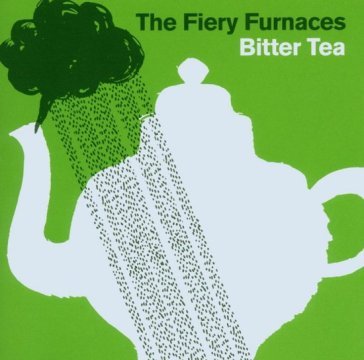 Bitter tea Fiery Furnaces