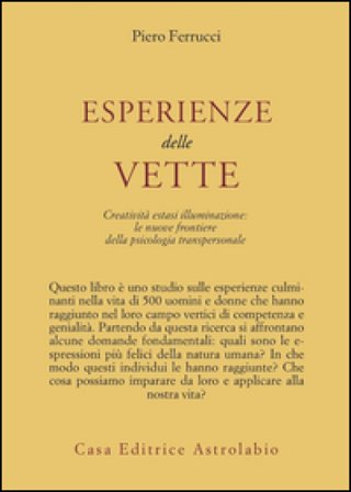 Esperienze delle vette. Creatività estasi illuminazione: le nuove frontiere della psicologia transpersonale Piero Ferrucci