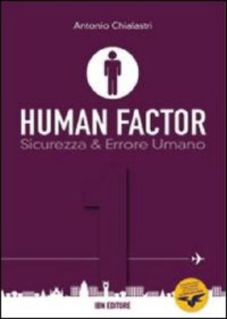 Human factor. Vol. 1: Sicurezza & errore umano Antonio Chialastri