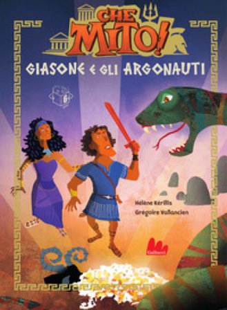Giasone e gli argonauti. Che mito! Ediz. a colori Hélène Kérillis