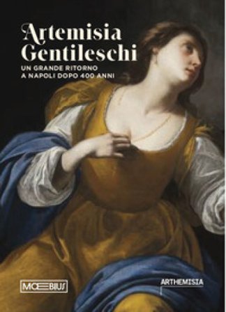 Artemisia Gentileschi. Un grande ritorno a Napoli dopo 400 anni. Catalogo della mostra (Napoli, 19 luglio 2024-19 gennaio 2025)