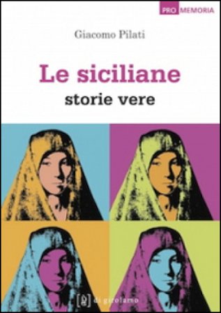 Le siciliane. Storie vere Giacomo Pilati