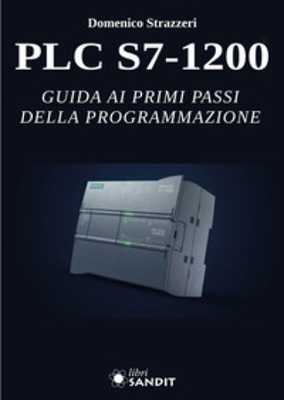 PLC S7-1200. Guida ai primi passi della programmazione. Per gli Ist. tecnici e professionali Domenico Strazzeri