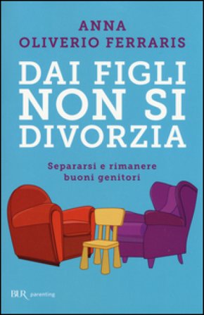 Dai figli non si divorzia. Separarsi e rimanere buoni genitori Anna Oliverio Ferraris