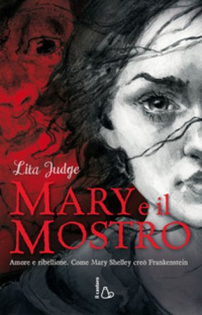Mary e il mostro. Amore e ribellione. Come Mary Shelley creò Frankenstein. Ediz. illustrata Lita Judge