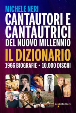 Cantautori e cantautrici del nuovo millennio. Il dizionario Michele Neri