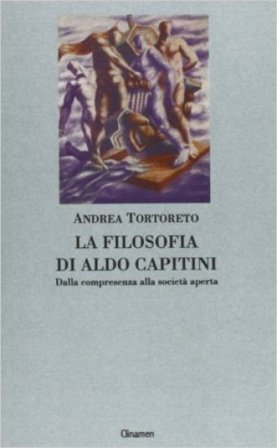 La filosofia di Aldo Capitini. Dalla compresenza alla società aperta Andrea Tortoreto