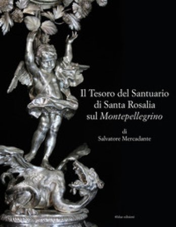 Il tesoro del Santuario di Santa Rosalia sul Montepellegrino Salvatore Mercadante
