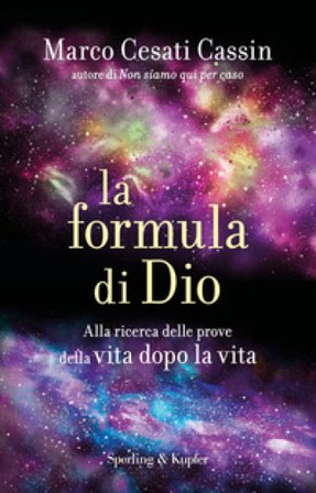 La formula di Dio. Alla ricerca delle prove della vita dopo la vita Marco Cesati Cassin