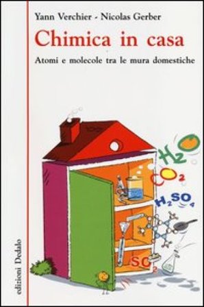 Chimica in casa. Atomi e molecole tra le mura domestiche Yann Verchier