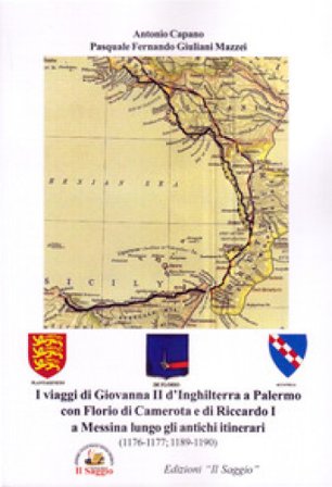 I viaggi di Giovanna II d'Inghilterra a Palermo con Florio di Camerota e di Riccardo I a Messina lungo gli antichi itinerari (1176-1177; 1189-1190) 