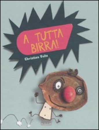 A tutta birra! Ediz. illustrata Christian Voltz