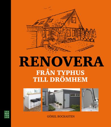 Renovera : från typhus till drömhem - Bok av Görel Bockasten - Inbunden